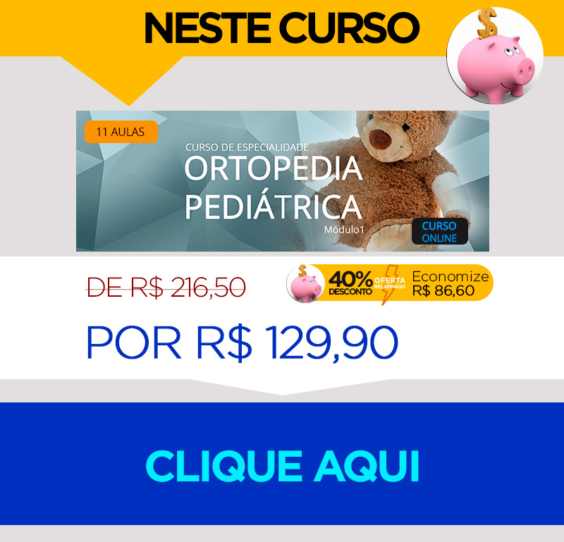 Aproveite: Curso Ortopedia Peditrica Mdulo 1 hoje com 40% de desconto!