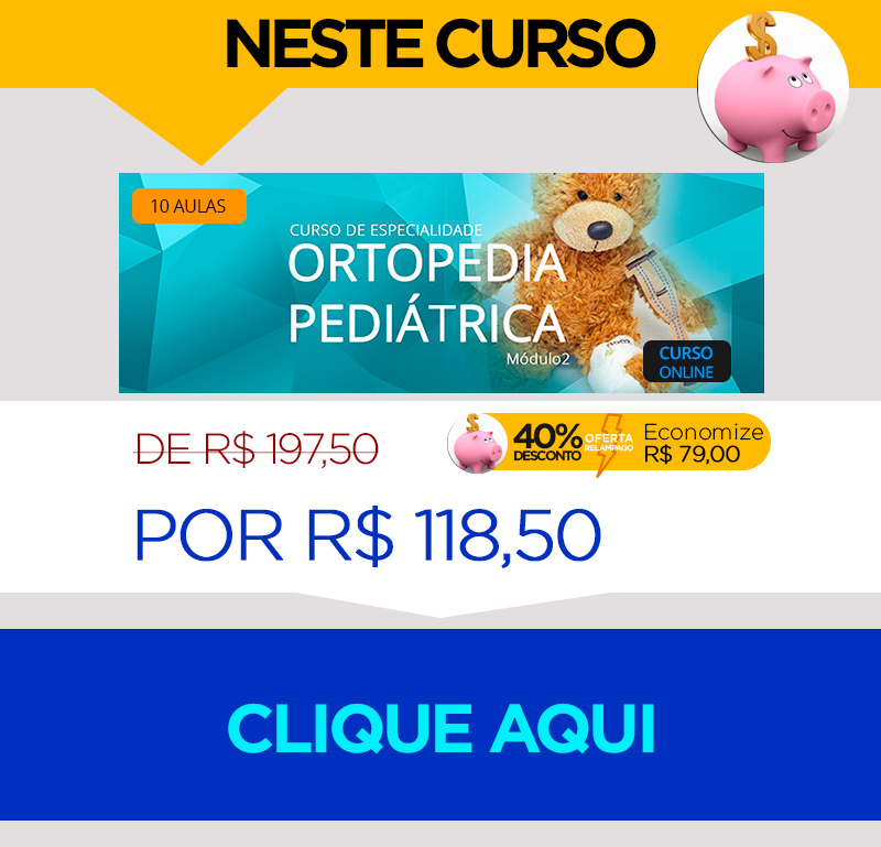 Aproveite: Curso Ortopedia Peditrica Mdulo 2 Hoje com 40% de desconto!