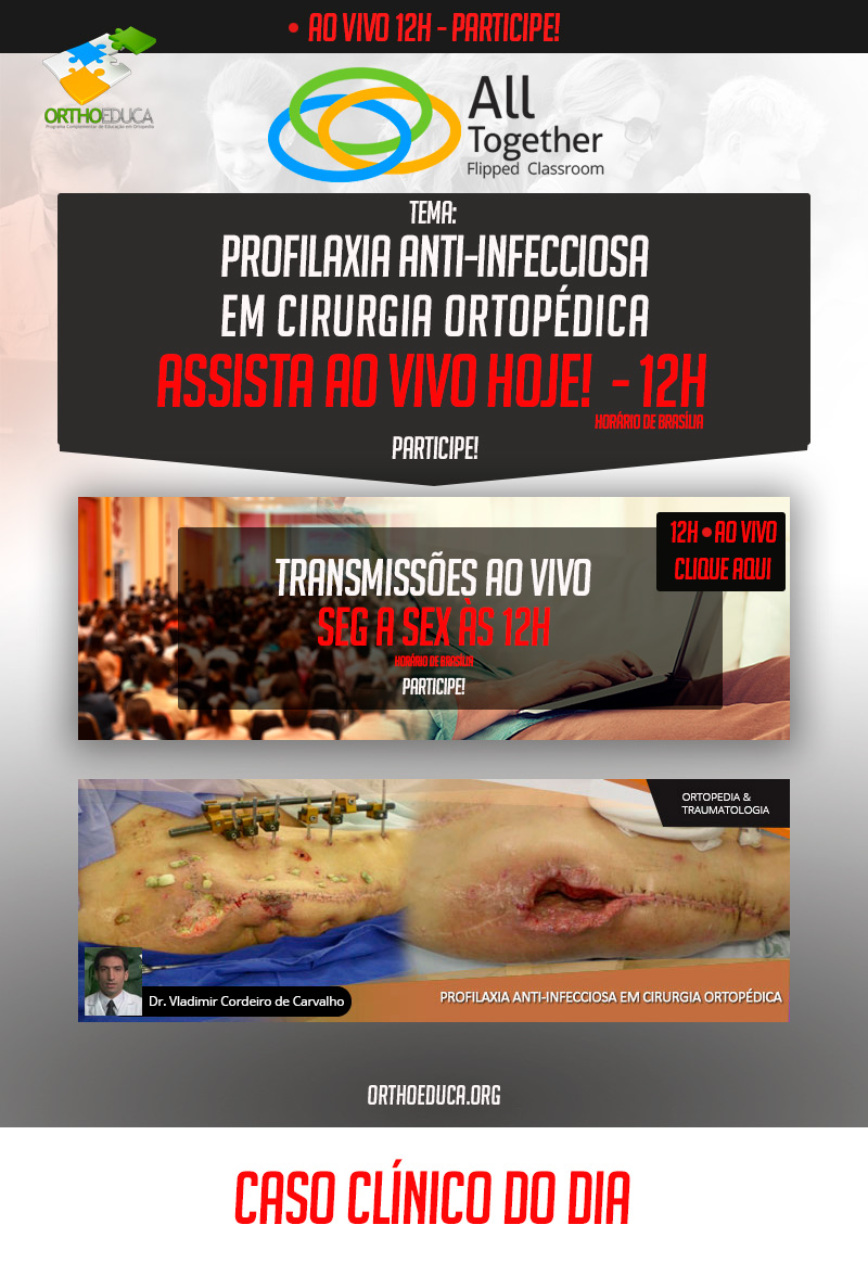 Profilaxia anti-infecciosa em cirurgia ortopédica - Caso clínico de hoje no All Together às 12h Participe Profilaxia anti-infecciosa em cirurgia ortopédica - Caso clínico de hoje no All Together às 12h Participe